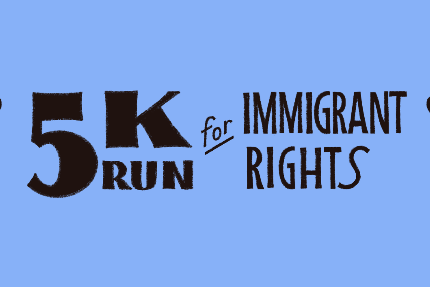 The event 5k for Immigrant Rights is happening February 28, 2026